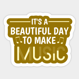 Musical Inspiration: It's a Beautiful Day To Make Music Sticker